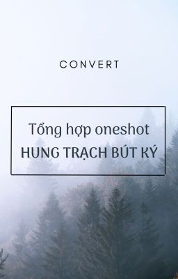 [Convert] Tổng hợp oneshot Hung Trạch Bút Ký