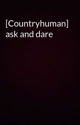 [Countryhuman] ask and dare 