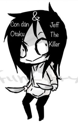 [Creepypasta] Con dân Otaku và Jeff the killer