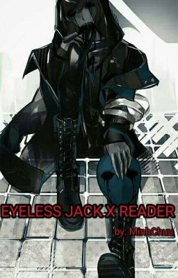 [Creepypasta] [Fanfiction] Eyeless Jack X Reader