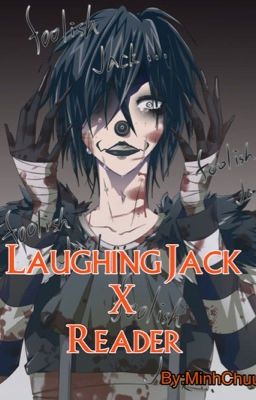 [Creepypasta] [Fanfiction] Laughing Jack X Reader