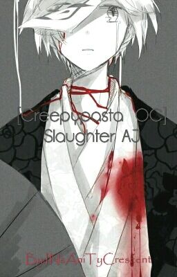 [Creepypasta  OC] Slaughter AJ
