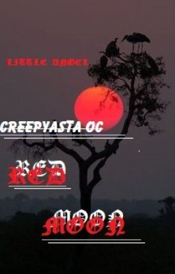 [ Creepypasta x OC ] Huyết Nguyệt - Red Moon