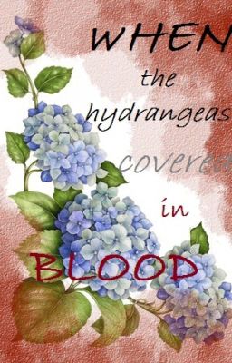 [CreepypastaOC]The Hydrangeas or you can call it, Hydrangeas Hortensia