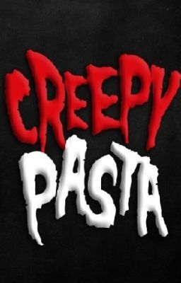CreepyPastas-Kinh dị- Những mẩu chuyện lượm và nhặt.