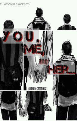[Cressi][Oneshot] You, Me, and Her...