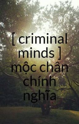 [ criminal minds ] mộc chân chính nghĩa