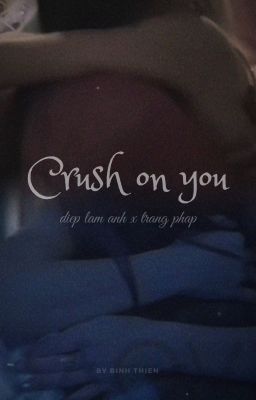 Crush on you [Diep Anh × Thuy Trang]