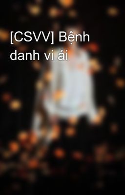 [CSVV] Bệnh danh vi ái