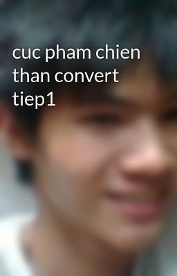 cuc pham chien than convert tiep1