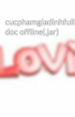 cucphamgiadinhfull doc offline(.jar)