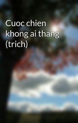 Cuoc chien khong ai thang (trich)