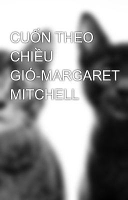 CUỐN THEO CHIỀU GIÓ-MARGARET MITCHELL