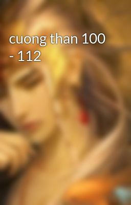 cuong than 100 - 112