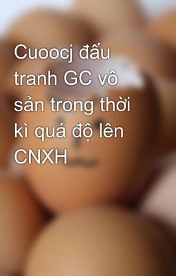 Cuoocj đấu tranh GC vô sản trong thời kì quá độ lên CNXH