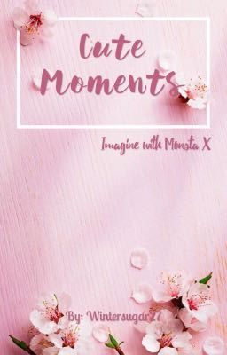 Cute Moments (MONSTA X)(IMAGINATION)(short)
