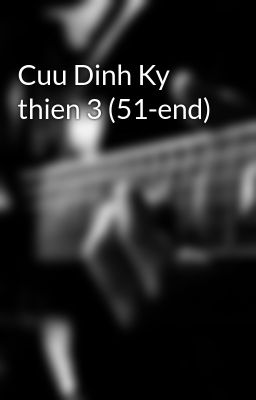 Cuu Dinh Ky thien 3 (51-end)