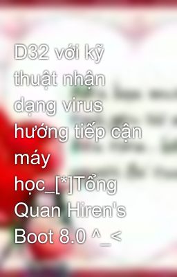 D32 với kỹ thuật nhận dạng virus hướng tiếp cận máy học_[*]Tổng Quan Hiren's Boot 8.0 ^_<