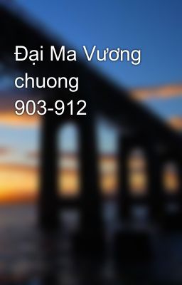 Đại Ma Vương chuong 903-912