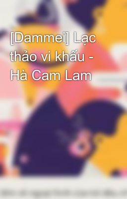 [Dammei] Lạc thảo vi khấu - Hà Cam Lam