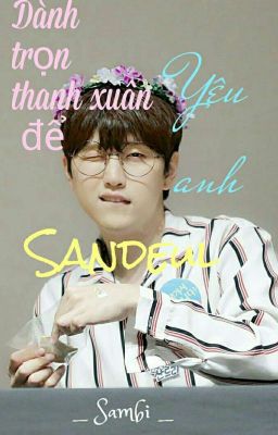 Dành trọn cả thanh xuân để yêu anh - Sandeul