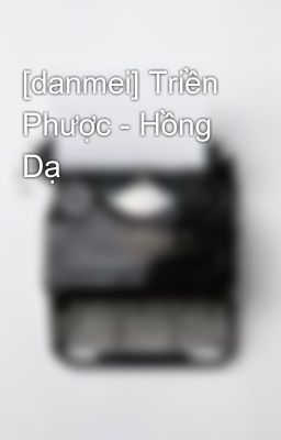 [danmei] Triền Phược - Hồng Dạ