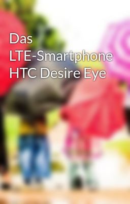 Das LTE-Smartphone HTC Desire Eye