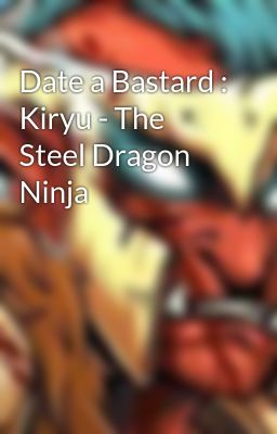 Date a Bastard : Kiryu - The Steel Dragon Ninja