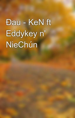 Đau - KeN ft Eddykey n' NieChún