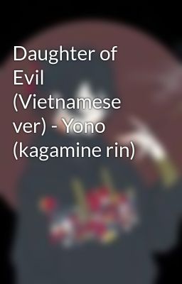 Daughter of Evil (Vietnamese ver) - Yono (kagamine rin)