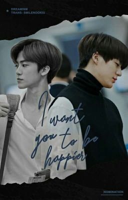 [Day2|Dịch] [Nomin|Oneshot] I Want You To Be Happier  