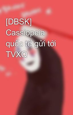 [DBSK] Cassiopeia quốc tế gửi tới TVXQ