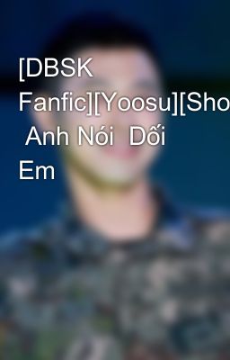 [DBSK Fanfic][Yoosu][ShortFic]  Anh Nói  Dối Em
