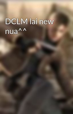 DCLM lai new nua^^