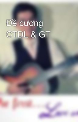 Đề cương CTDL & GT