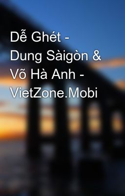 Dễ Ghét - Dung Sàigòn & Võ Hà Anh - VietZone.Mobi