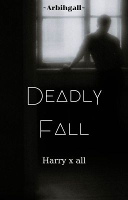 Deadly Fall [Harry x all]