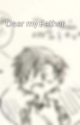 Dear my Father