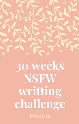 [DeryXiao] 30 weeks NSFW writting challenge