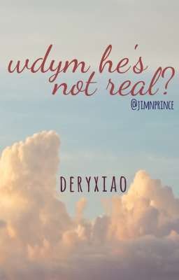 deryxiao | wdym he's not real? [trans]