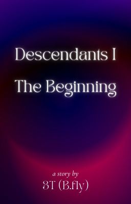 Descendants I: The Beginning/Hậu Duệ I: Khởi Đầu