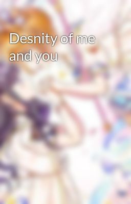 Desnity of me and you