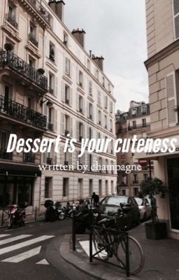 dessert is your cuteness; multicouples