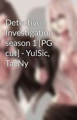 Detective Investigation season 1 [PG cut] - YulSic, TaeNy