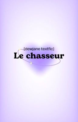 [DewJane] textfic Le chasseur