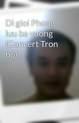 Di gioi Phong luu ba vuong (Convert Tron bo)