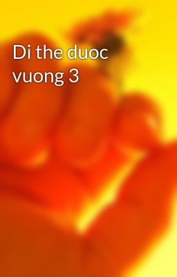 Di the duoc vuong 3