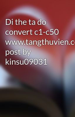 Di the ta do convert c1-c50 www.tangthuvien.com post by kinsu09031