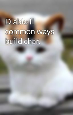 Diablo II common ways build char.