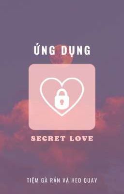 【DIARY FICTION || Chí Cực】Ứng dụng Secret Love